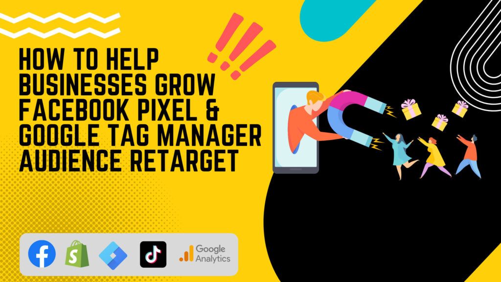 how to help businesses grow Facebook pixel and google tag manager audience retarget